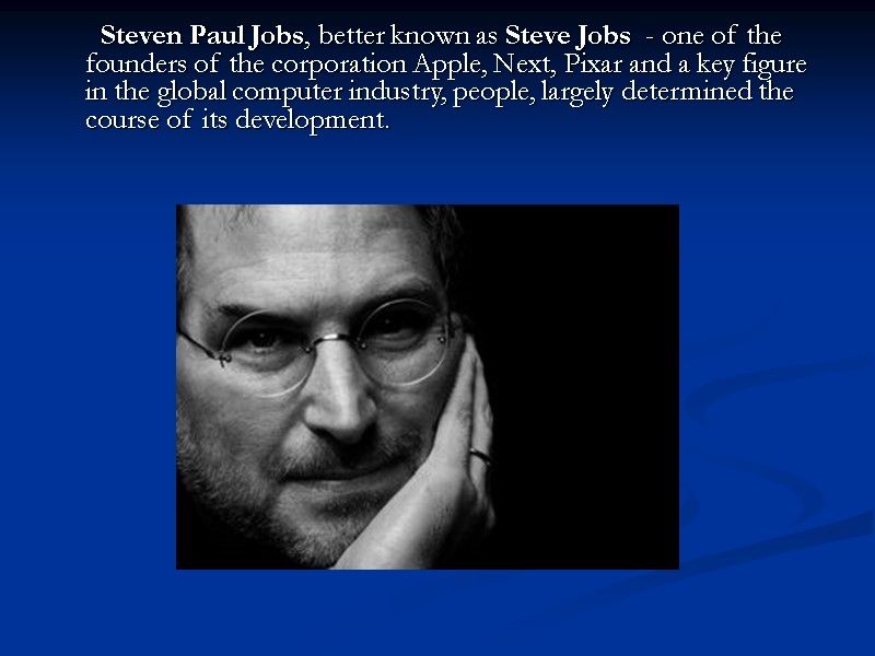 Steven Paul Jobs, better known as Steve Jobs  - one of the founders